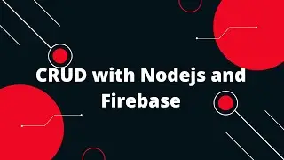 CRUD with Nodejs and Firebase #1 Introduction