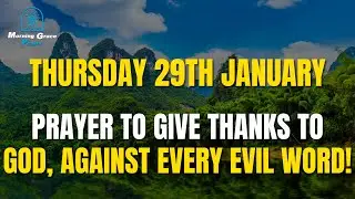 Thursday, January 29th | Prayer To Give Thanks To God, Against Every Evil Word! He Will Protect You!