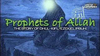The Story Of Prophet Dhul-Kifl/Ezekiel |16| - Possessor of the Fold