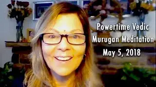 Powertime Vedic Murugan Meditation May 5, 2018
