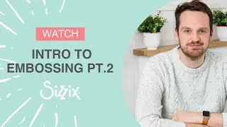 Sizzix: Introduction to Embossing Part 2 with Designer Josh