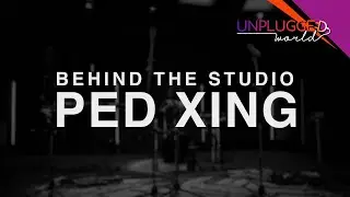 Unplugged World Behind-The-Studio: PedXing