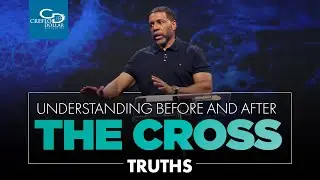 Understanding Before and After the Cross Truths   Wednesday Service