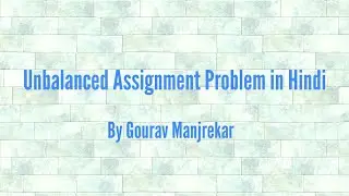 UNBALANCED ( NON-SQUARE MATRIX ) ASSIGNMENT PROBLEM by HUNGARIAN METHOD IN HINDI :- Gourav Manjrekar