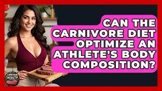 Can The Carnivore Diet Optimize An Athlete's Body Composition? - Carnivore Health Kitchen