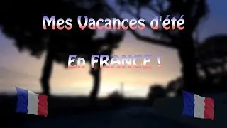 Mes vacances en France !