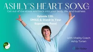 Ashly's Heart Song | Win Win Women TV: Episode 120 &ndash; SMILE and Stand In Your Superhero Pose!