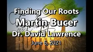 Finding Our Roots: Martin Bucer  Dr David Lawrence 06/06/2021