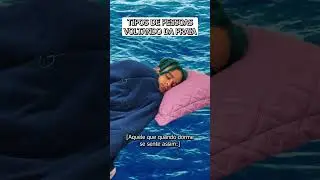 TIPOS DE PESSOAS VOLTANDO DA PRAIA