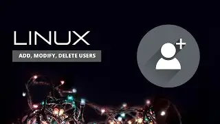 Add User and Group in Linux, Create, Modify and Delete