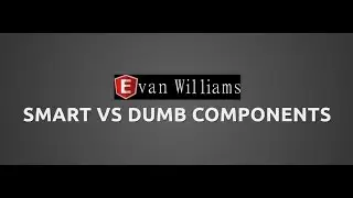 Smart vs. Dumb Components