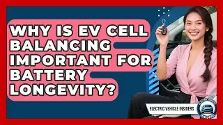 Why Is EV Cell Balancing Important For Battery Longevity? - Electric Vehicle Insiders