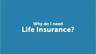 Why Do I Need Life Insurance?