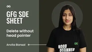 Delete without Head Pointer | GFG SDE Sheet | Anvita Bansal | GeeksforGeeks Practice