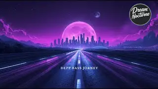 Deep Night Journey | Atmospheric Mix | Deep Bass Playlist 🌠🌌