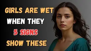 Girls are 'Wet' When They Show These 5 Signs | Psychology Tips