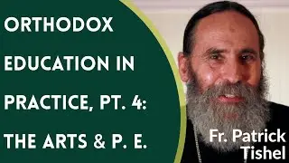 Orthodox Christian Education in Practice, Pt. 4 - Fr. Patrick Tishel