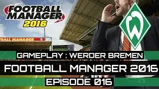 Football Manager 2016 Gameplay - Werder Bremen - Episode 016 (FM 2016 + Bundesliga)