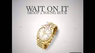 Young Buck & Skoop - Wait On It