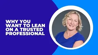 Why You Want to Lean on a Trusted Professional