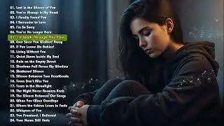 Love Songs New Relaxing Playlist | Sad Relaxing Nonstop Music | Melancholy Melodies Radio | Sad Song