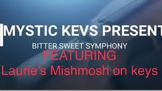Mystic Kevs Presents: Bittersweet Symphony feat. Laurie&rsquo;s Mishmosh