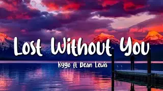 Kygo - Lost Without You (Lyrics) ft. Dean Lewis