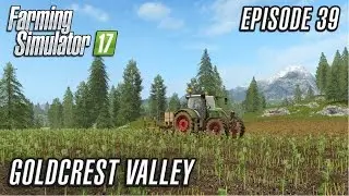 Let's Play Farming Simulator 2017 | Goldcrest Valley | Episode 39