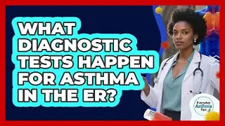 What Diagnostic Tests Happen For Asthma In The ER?