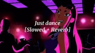 Just Dance - Lady Gaga [Slowed + Reverb]