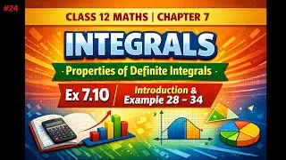 🔥Class 12 Maths Chapter 7 INTEGRALS | Properties of Definite Integrals | Ex 7.10 | Examples 28&ndash;34