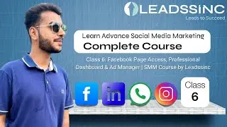 Class 6: Facebook Page Access, Professional Dashboard & Ad Manager | SMM Course by Leadssinc