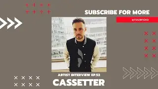 Cassetter | Artist Interview |