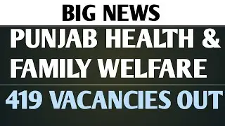 PUNJAB HEALTH AND FAMILY WELFARE 419 VACANCIES OUT| PUNJAB GOVT. JOBS 2021| CHECK THIS VIDEO NOW|
