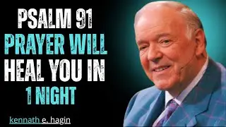 🙏 Psalm 91 Prayer Will Heal You in 1 Night | Kenneth E. Hagin Motivation Speech 🙏