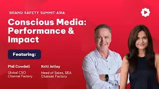 Brand Safety Summit Asia: How Being Conscious Can Help Accelerate Media Performance