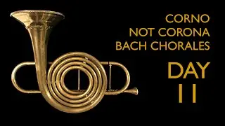 Day 11 Corno da Tirarsi chorales: Bach's 