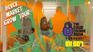 The Loud Locker Room Podcast | S1 EP 007 | Blvck Market Tour