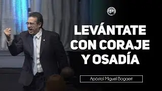Levántate con coraje y osadía - Apóstol Miguel Bogaert, Iglesia Monte de Dios