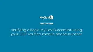 MyGovID How to Series &mdash; Verifying your MyGovID Account using a DSP verified mobile number