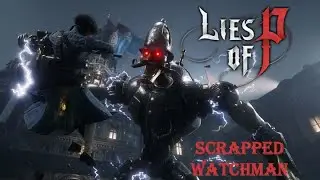 Lies of P- Scrapped Watchman Boss Fight