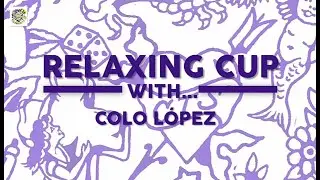 RELAXING CUP WITH...  Colo L&oacute;pez