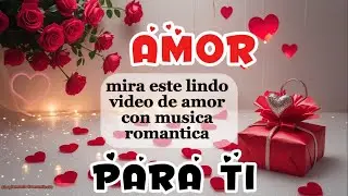 MI AMOR mira este V&Iacute;DEO DE AMOR hay algo que quie