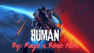 HUMAN - By: @ragnboneman - MASS EFFECT (GMV)
