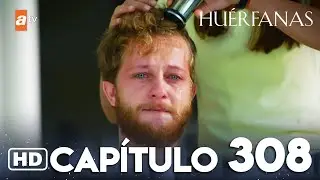 Hu&eacute;rfanas - Cap&iacute;tulo 308