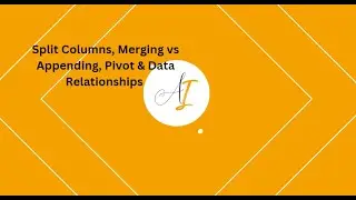 Power BI Data Handling: Split Columns, Merging vs Appending, Pivot & Data Relationships Explained