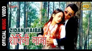 New Selo Song SHERPINI NANA by Zidan waiba ft. Mina Tamang HD