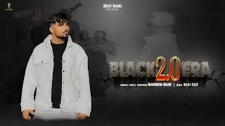 BLACK ERA 2.0 (Official Video) | Manmoh Mani | Mani East | New Punjabi Song 2025