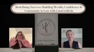 Redefining Success: Building Wealth, Confidence & Community in Law with Lauren Klein