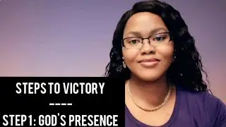 STEPS TO VICTORY | STEP 1 : GOD'S PRESENCE